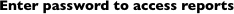 Enter password to access reports