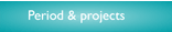 Period & projects
